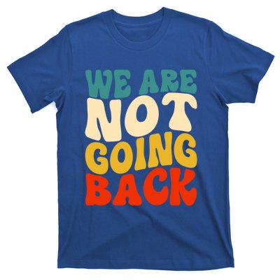 We Are Not Going Back Vote Kamala Harris For President 2024 Cute Gift T-Shirt