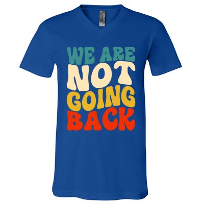 We Are Not Going Back Vote Kamala Harris For President 2024 Cute Gift V-Neck T-Shirt