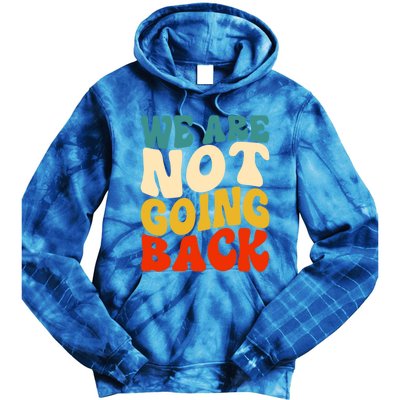 We Are Not Going Back Vote Kamala Harris For President 2024 Cute Gift Tie Dye Hoodie