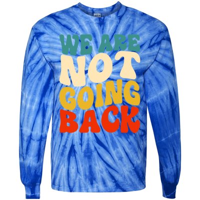 We Are Not Going Back Vote Kamala Harris For President 2024 Cute Gift Tie-Dye Long Sleeve Shirt