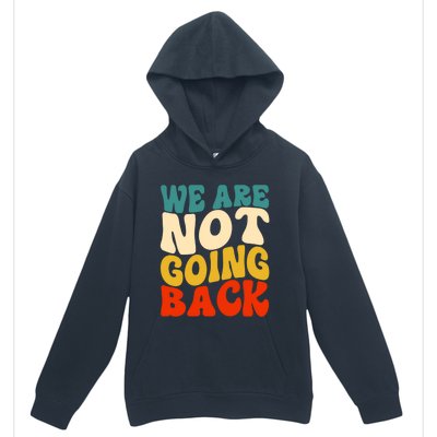 We Are Not Going Back Vote Kamala Harris For President 2024 Cute Gift Urban Pullover Hoodie