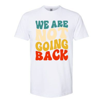 We Are Not Going Back Vote Kamala Harris For President 2024 Cute Gift Softstyle CVC T-Shirt