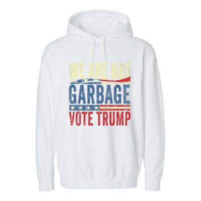 We Are Not Garbage Vote Trump For President 2024 Trump Vance Garment-Dyed Fleece Hoodie