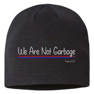 We Are Not Garbage Vote Trump 2024 Funny Garbage For Trump Sustainable Beanie