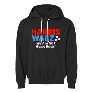 We Are Not Going Back! President Kamala Harris Tim Walz 2024 Garment-Dyed Fleece Hoodie