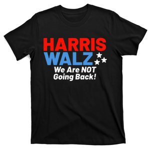 We Are Not Going Back! President Kamala Harris Tim Walz 2024 T-Shirt