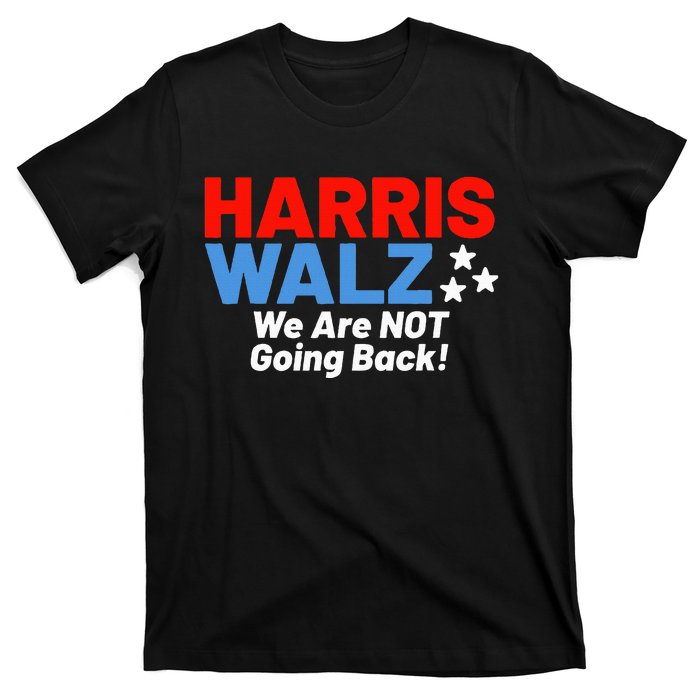 We Are Not Going Back! President Kamala Harris Tim Walz 2024 T-Shirt