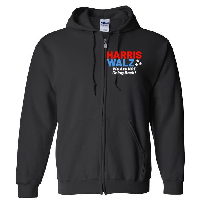 We Are Not Going Back! President Kamala Harris Tim Walz 2024 Full Zip Hoodie