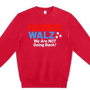 We Are Not Going Back! President Kamala Harris Tim Walz 2024 Premium Crewneck Sweatshirt