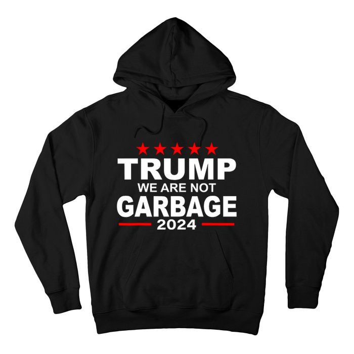 We Are Not Garbage Vote Trump Hoodie