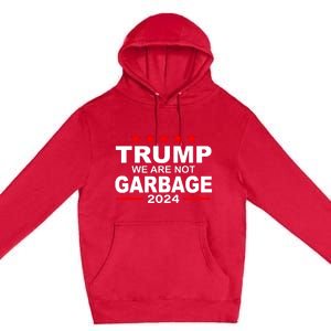 We Are Not Garbage Vote Trump Premium Pullover Hoodie