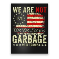 We Are Not Garbage Votetrump 2024 Trump Supporter Garbage Poster