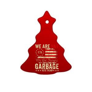 We Are Not Garbage Votetrump 2024 Trump Supporter Garbage Ceramic Tree Ornament