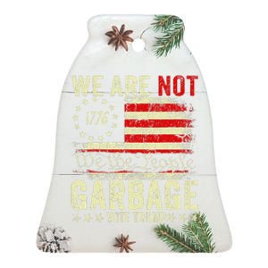 We Are Not Garbage Votetrump 2024 Trump Supporter Garbage Ceramic Bell Ornament