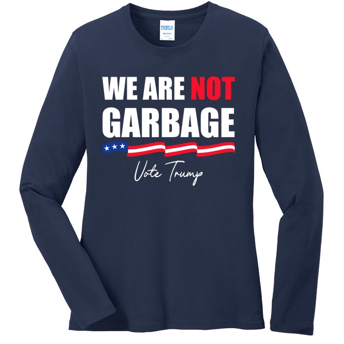 We Are Not Garbage Vote Trump Ladies Long Sleeve Shirt