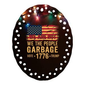 We Are Not Garbage Votetrump 2024 Trump Ceramic Oval Ornament