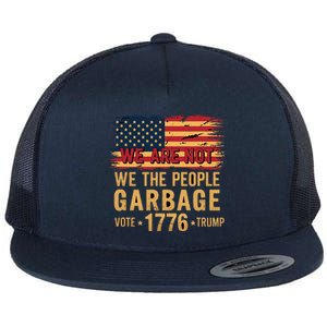 We Are Not Garbage Votetrump 2024 Trump Flat Bill Trucker Hat