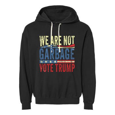 We Are Not Garbage Vote Trump For President 2024 Trump Vance Garment-Dyed Fleece Hoodie