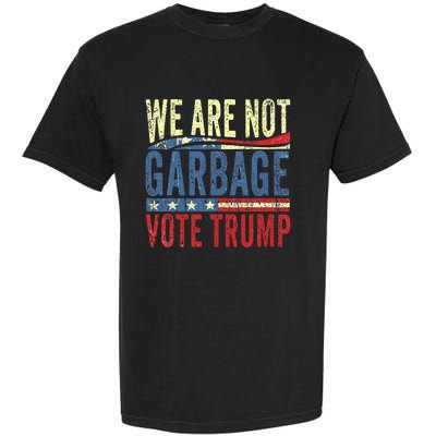 We Are Not Garbage Vote Trump For President 2024 Trump Vance Garment-Dyed Heavyweight T-Shirt