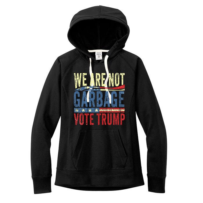 We Are Not Garbage Vote Trump For President 2024 Trump Vance Women's Fleece Hoodie