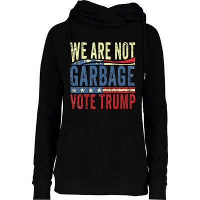 We Are Not Garbage Vote Trump For President 2024 Trump Vance Womens Funnel Neck Pullover Hood