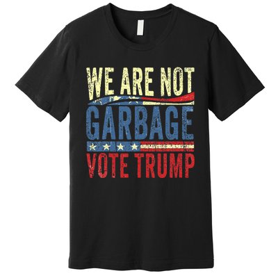 We Are Not Garbage Vote Trump For President 2024 Trump Vance Premium T-Shirt