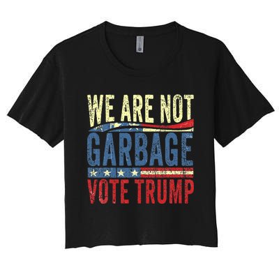 We Are Not Garbage Vote Trump For President 2024 Trump Vance Women's Crop Top Tee