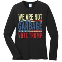 We Are Not Garbage Vote Trump For President 2024 Trump Vance Ladies Long Sleeve Shirt