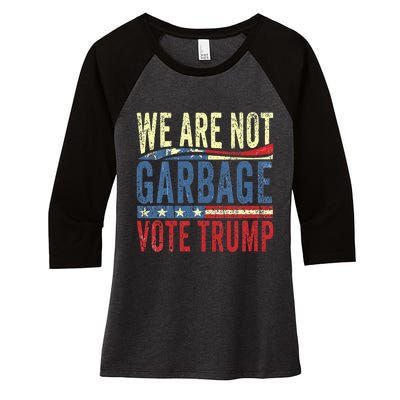 We Are Not Garbage Vote Trump For President 2024 Trump Vance Women's Tri-Blend 3/4-Sleeve Raglan Shirt