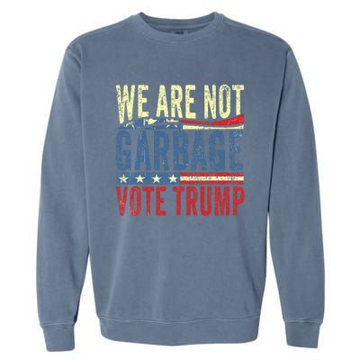 We Are Not Garbage Vote Trump For President 2024 Trump Vance Garment-Dyed Sweatshirt