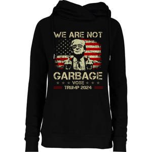 We Are Not Garbage Vote Trump Womens Funnel Neck Pullover Hood