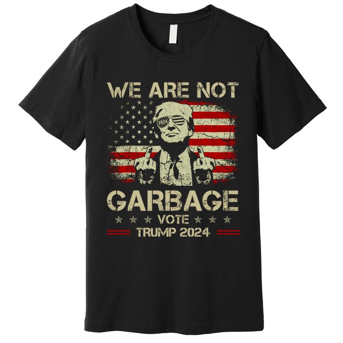 We Are Not Garbage Vote Trump Premium T-Shirt