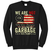 We Are Not Garbage Votetrump 2024 Trump Supporter Garbage Tall Sweatshirt