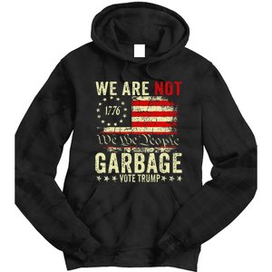 We Are Not Garbage Votetrump 2024 Trump Supporter Garbage Tie Dye Hoodie