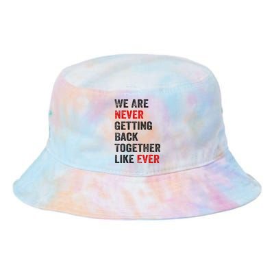 We Are Never Getting Back Together Like Ever Tie Dye Newport Bucket Hat