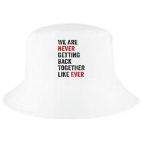 We Are Never Getting Back Together Like Ever Cool Comfort Performance Bucket Hat