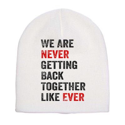 We Are Never Getting Back Together Like Ever Short Acrylic Beanie