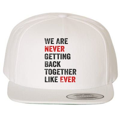 We Are Never Getting Back Together Like Ever Wool Snapback Cap