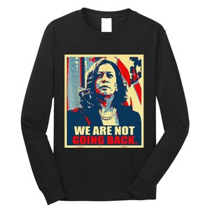 We Are Not Going Back Kamala We Are Not Going Back Long Sleeve Shirt