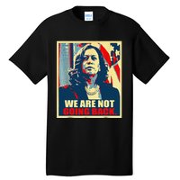 We Are Not Going Back Kamala We Are Not Going Back Tall T-Shirt