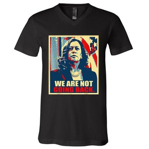 We Are Not Going Back Kamala We Are Not Going Back V-Neck T-Shirt