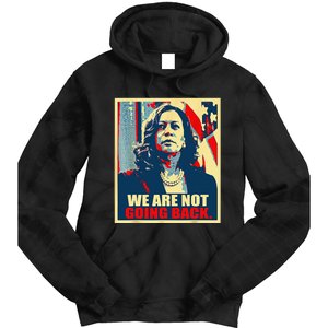 We Are Not Going Back Kamala We Are Not Going Back Tie Dye Hoodie