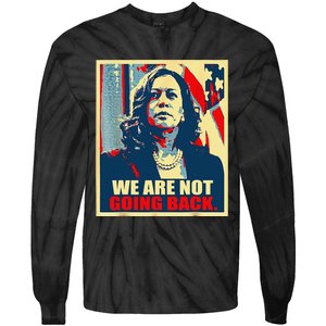 We Are Not Going Back Kamala We Are Not Going Back Tie-Dye Long Sleeve Shirt