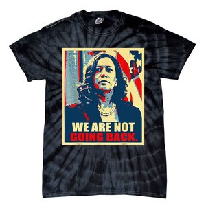 We Are Not Going Back Kamala We Are Not Going Back Tie-Dye T-Shirt