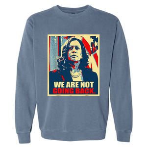 We Are Not Going Back Kamala We Are Not Going Back Garment-Dyed Sweatshirt