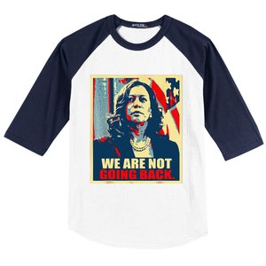 We Are Not Going Back Kamala We Are Not Going Back Baseball Sleeve Shirt