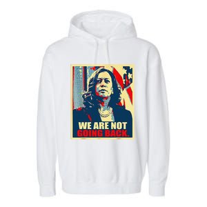 We Are Not Going Back Kamala We Are Not Going Back Garment-Dyed Fleece Hoodie