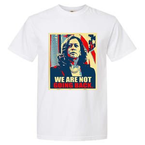 We Are Not Going Back Kamala We Are Not Going Back Garment-Dyed Heavyweight T-Shirt