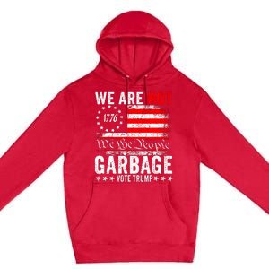 We Are Not Garbage Vote Trump Premium Pullover Hoodie