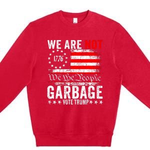 We Are Not Garbage Vote Trump Premium Crewneck Sweatshirt